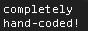 Completely handcoded!